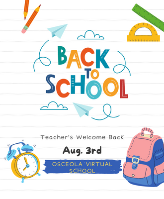  Back to school. Teacher's Welcome back. Aug. 3rd Osceola Virtual School